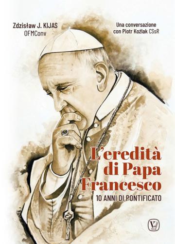 L'eredità Di Papa Francesco. 10 Anni Di Pontificato