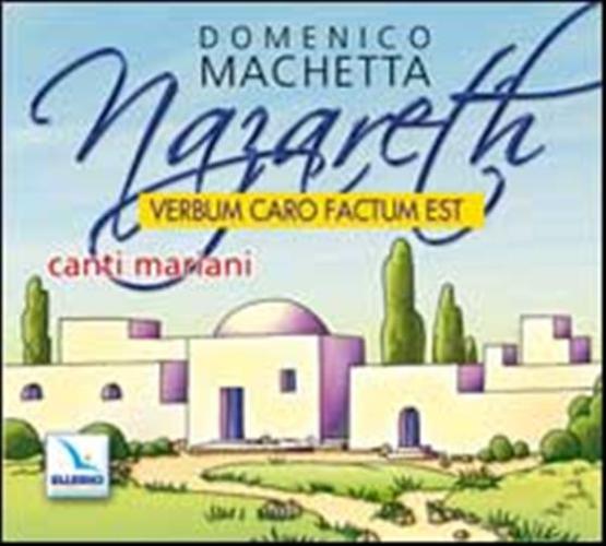 Nazareth. Verbum Caro Factum Est. Canti Mariani. Cd Audio