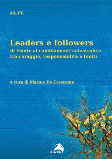 Leaders e followers di fronte ai cambiamenti catastrofici: tra coraggio, responsabilit e limiti