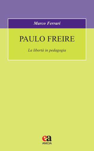 Paulo Freire. La Libert In Pedagogia
