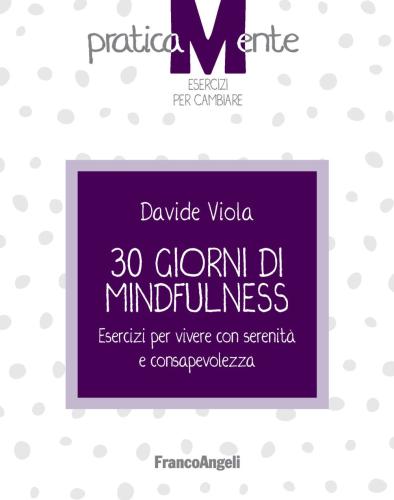 30 Giorni Di Mindfulness. Esercizi Per Vivere Con Serenit E Consapevolezza