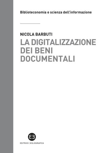La Digitalizzazione Dei Beni Documentali. Metodi, Tecniche, Buone Prassi
