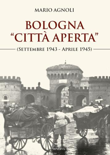 Bologna citt Aperta (settembre 1943-aprile 1945). Nuova Ediz.