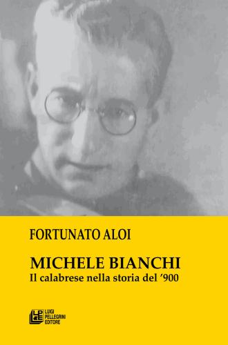 Michele Bianchi. Il Calabrese Nella Storia Del '900