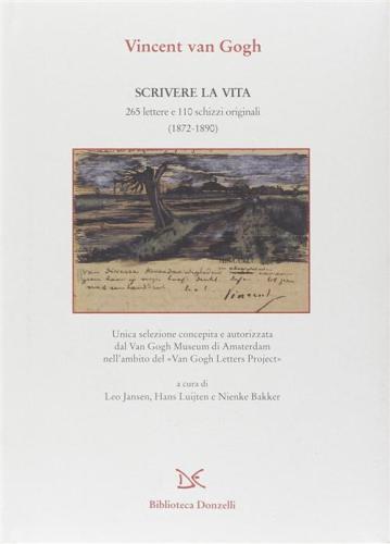 Scrivere La Vita. 265 Lettere E 110 Schizzi Originali (1872-1890)