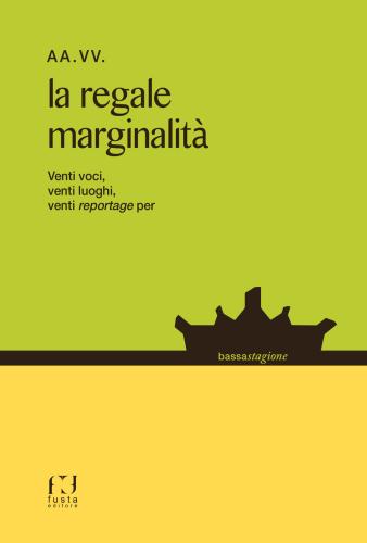 La Regale Marginalit. Venti Voci, Venti Luoghi, Venti Reportage...
