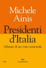 Presidenti D'italia. Atlante Di Un Vizio Nazionale