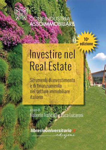 Investire Nel Real Estate. Strumenti Di Investimento E Di Finanziamento Nel Settore Immobiliare Italiano