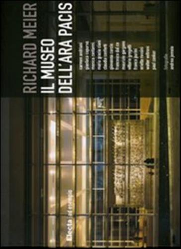 Richard Meier. Il Museo Dell'ara Pacis