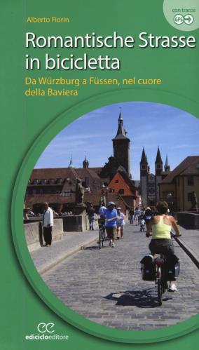 Romantische Strasse In Bicicletta. Da Wrzburg A Fssen Nel Cuore Della Baviera. Ediz. A Spirale