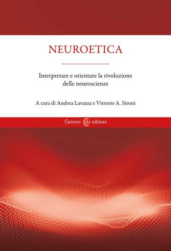 Neuroetica. Interpretare E Orientare La Rivoluzione Delle Neuroscienze