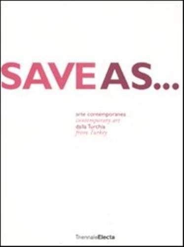 Save As... Arte Contemporanea Dalla Turkia. Catalogo Dela Mostra (milano, 24 Giugno-7 Settembre 2008). Ediz. Italiana E Inglese