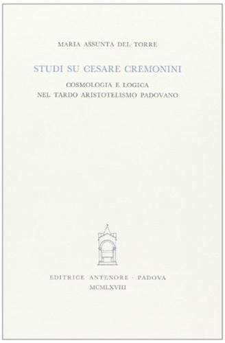 Studi Su Cesare Cremonini. Cosmologia E Logica Nel Tardo Aristotelismo Padovano