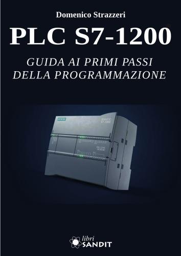 Plc S7-1200. Guida Ai Primi Passi Della Programmazione. Per Gli Ist. Tecnici E Professionali