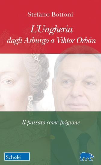 L'Ungheria dagli Asburgo a Viktor Orbn. Il passato come prigione