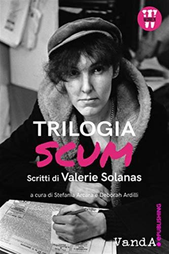 Trilogia Scum. Scritti Di Valerie Solanas