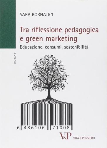 Tra Riflessione Pedagogica E Green Marketing. Educazione, Consumi, Sostenibilit
