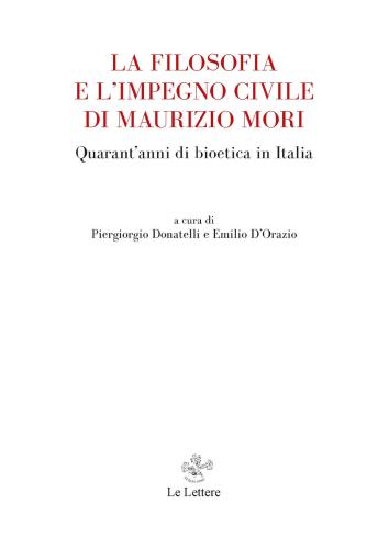 La Filosofia E L'impegno Civile Di Maurizio Mori. Quarant'anni Di Bioetica In Italia