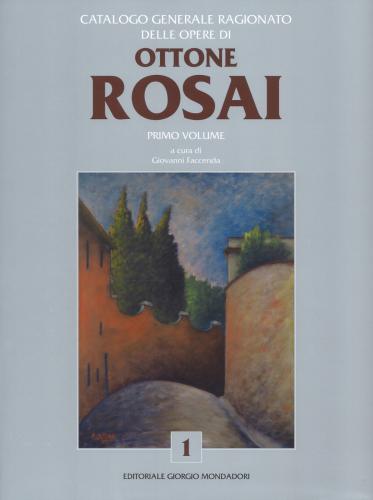 Catalogo Generale Ragionato Delle Opere Di Ottone Rosai. Vol. 1