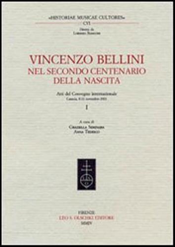Vincenzo Bellini. Nel Secondo Centenario Della Nascita. Atti Del Convegno Internazionale (catania, 8-11 Novembre 2001)