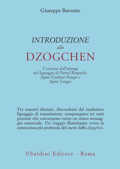 Introduzione allo Dzogchen. L'essenza dell'atiyoga nel lignaggio di Patrul Rinpoche, Jigme Gyalwai Nyugu e Jigme Lingpa