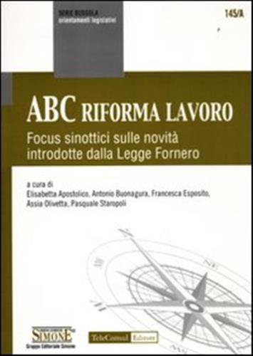 Abc Riforma Lavoro. Focus Sinottici Sulle Novit Introdotte Dalla Legge Fornero