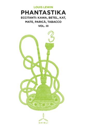 Phantastika. Vol. 3 - Eccitanti: Kawa, Betel, Kat, Mate, Paric, Tabacco