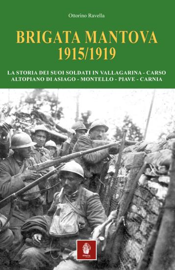 Brigata Mantova 1915/1919. La storia dei suoi soldati in Vallagarina, Carso, Altopiano di Asiago, Montello, Piave, Carnia