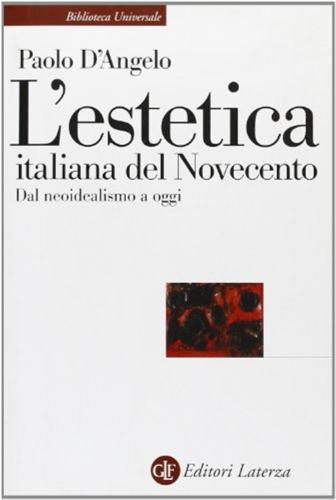 L'estetica Italiana Del Novecento. Dal Neoidealismo A Oggi
