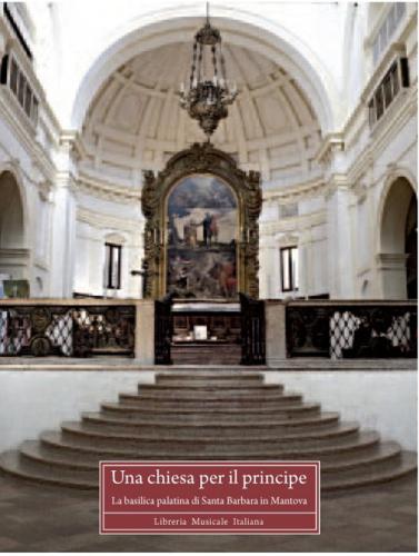 Una Chiesa Per Il Principe. La Basilica Palatina Di Santa Barbara In Mantova. Ediz. Illustrata