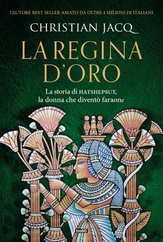 La Regina D'oro. La Storia Di Hatshepsut, La Donna Che Divent Faraone