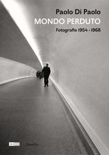 Paolo Di Paolo. Mondo Perduto. Fotografie 1954-1968. Ediz. Illustrata