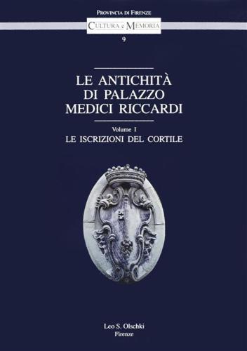 Le Antichit Di Palazzo Medici Riccardi. Vol. 1 - Le Iscrizioni Del Cortile