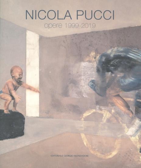 Nicola Pucci. Opere 1999-2019. Ediz. a colori