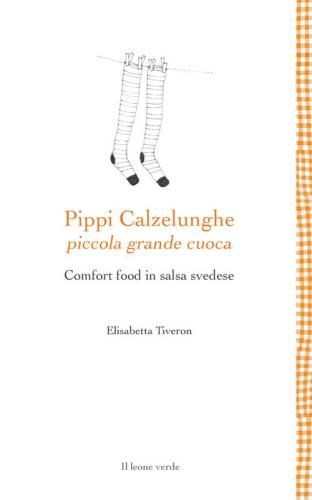 Pippi Calzelunghe, Piccola Grande Cuoca. Comfort Food In Salsa Svedese