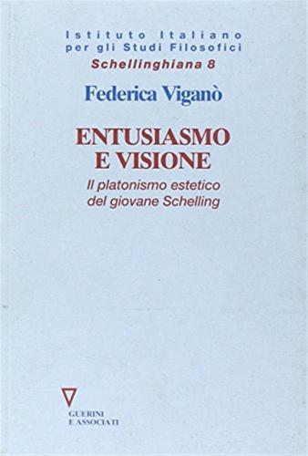 Entusiasmo E Visione. Il Platonismo Estetico Del Giovane Schelling