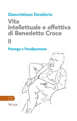 Vita Intellettuale E Affettiva Di Benedetto Croce. Vol. 2