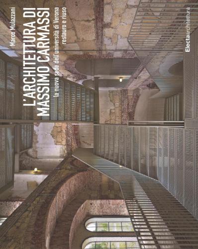 L'architettura Di Massimo Carmassi. La Nuova Sede Dell'universit Di Verona. Restauro E Riuso