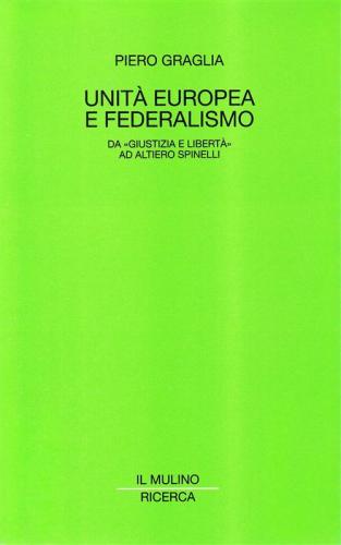 Unit Europea E Federalismo. Da giustizia E Libert Ad Altiero Spinelli