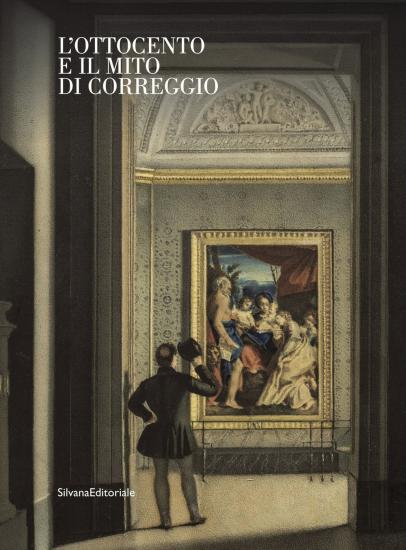 L'Ottocento e il mito di Correggio. Ediz. illustrata