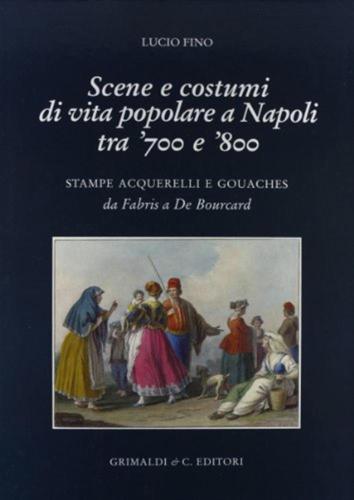 Scene E Costumi Popolari A Napoli Tra '700 E '800. Stampe, Acquarelli E Gouaches Da Fabris A De Bourcard