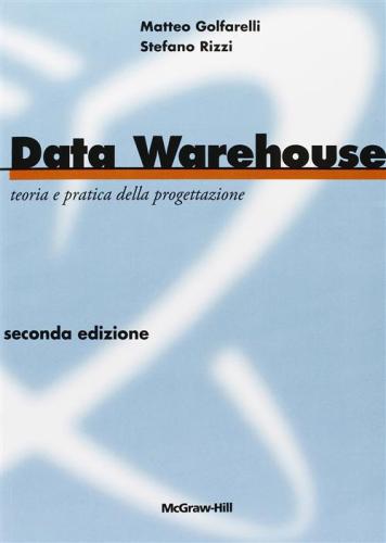Data Warehouse. Teoria E Pratica Della Progettazione