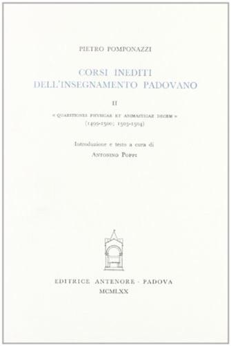 Corsi Inediti All'insegnamento Padovano. Vol. 2 - Quaestiones Physicae Et Animasticae Decem (1499-1500) (1503-1504)