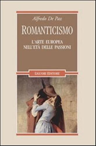 Romanticismo. L'arte Europea Nell'et Delle Passioni