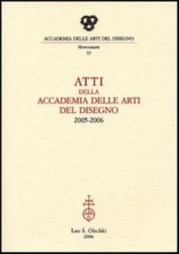Atti Della Accademia Delle Arti Del Disegno (2005-2006)