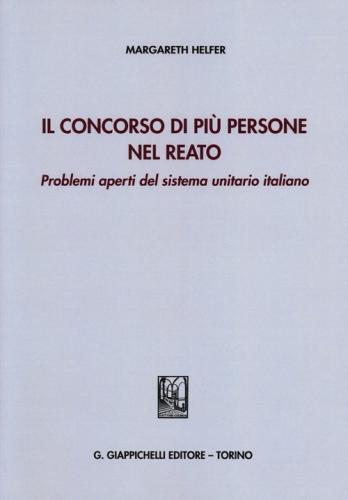 Il Concorso Di Pi Persone Nel Reato. Problemi Aperti Del Sistema Unitario Italiano