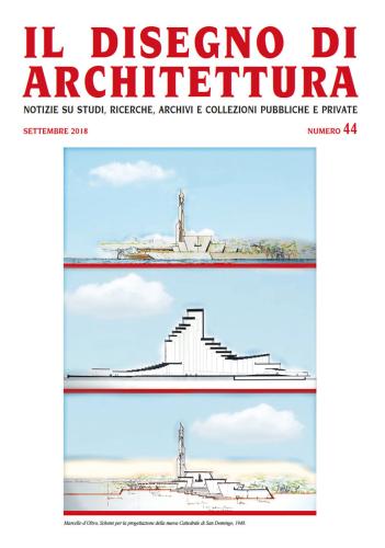 Il Disegno Di Architettura. Notizie Su Studi, Ricerche, Archivi E Collezioni Pubbliche E Private. (2018). Vol. 44