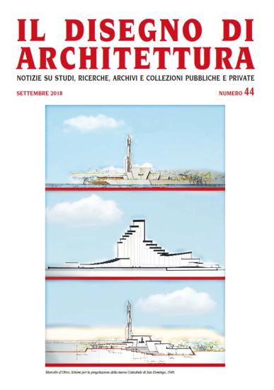 Il disegno di architettura. Notizie su studi, ricerche, archivi e collezioni pubbliche e private. (2018). Vol. 44