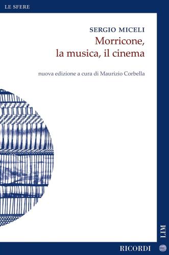 Sergio Miceli - Morricone, La Musica, Il Cinema. Nuova Ediz.
