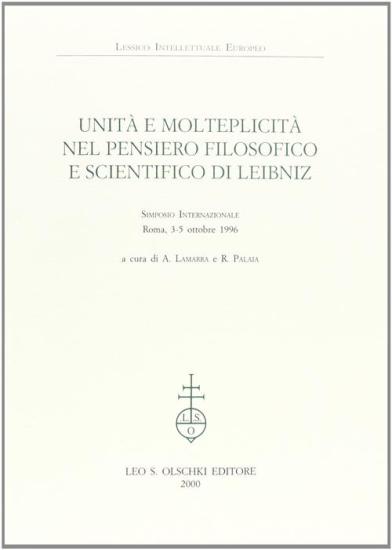 Unit e molteplicit nel pensiero filosofico e scientifico di Leibniz. Atti del Simposio internazionale (Roma, 3-5 ottobre 1996)